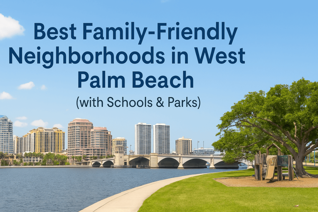 Best Family-Friendly Neighborhoods in West Palm Beach (with Schools & Parks)